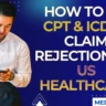 How to Fix CPT & ICD-10 Claim Rejections in US Healthcare